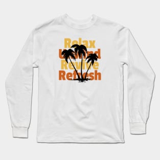Relax Unwind Revive Refresh Live for today Long Sleeve T-Shirt